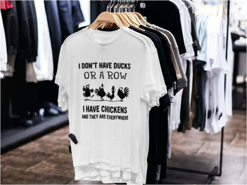 I don't have my ducks or a row I have chickens and they are everywhere - ladies Tshirt